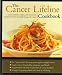 THE CANCER LIFELINE COOKBOOK: GOOD NUTRITION, RECIPES, AND RESOURCES TO OPTIMIZE THE LIVES OF PEOPLE LIVING WITH CANCER