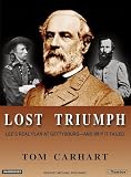Lost Triumph: Lees Real Plan at Gettysburg--And Why It Failed