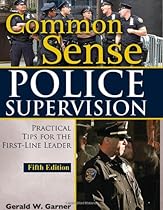 Common Sense Police Supervision: Practical Tips for the First-Line Leader
