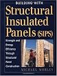 Building with Structural Insulated Panels (SIPs): Strength and Energy Efficiency Through Structural Panel Construction (For Pros By Pros)