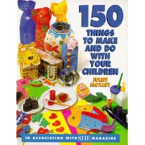 150 Things to Make and Do With Your Children