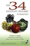 Les 34 fruits et l�gumes : Eloignez la maladie et retrouvez votre forme gr�ce � leurs pouvoirs curatifs