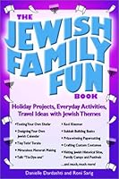 The Jewish Family Fun Book: Holiday Projects, Everyday Activities, and Travel Ideas with Jewish Themes