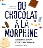Du chocolat a la morphine. tout ce que vous avez besoin de savoir sur les drogues par Weil