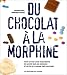 Du chocolat a la morphine. tout ce que vous avez besoin de savoir sur les drogues