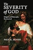 The severity of God : religion and philosophy reconceived