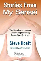 Stories from My Sensei: Two Decades of Lessons Learned Implementing Toyota-Style Systems
