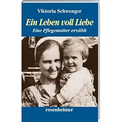 Ein Leben voll Liebe - Eine Pflegemutter erz�hlt