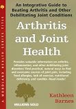 Arthritis and Joint Health: An Integrative Guide to Beating Arthritis and Other Debilitating Joint Conditions (Woodland Health)