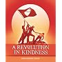 A Revolution in Kindness: Fierce, Tenacious and Visionary Views on Kindness by Annie Lennox, Ralph Nader, Melanie Griffith, Watne Hemingway, Angelina Jolie, Matthew Fox and Many More