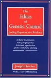 The Ethics of Genetic Control: Ending Reproductive Roulette : Artificial Insemination, Surrogate Pregnancy, Nonsexual Reproduction, Genetic Control