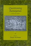 Questioning Ramayanas: A South Asian Tradition