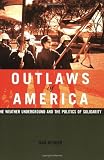 Outlaws of America: The Weather Underground and the Politics of Solidarity