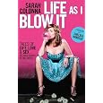 Life As I Blow It: Tales of Love, Life & Sex . . . Not Necessarily in That Order
