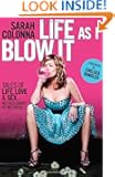 Life As I Blow It: Tales of Love, Life & Sex . . . Not Necessarily in That Order