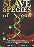Slave Species of God: The Story of Humankind from the Cradle of Humankind