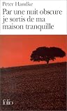 Par une nuit obscure je sortis de ma maison tranquille