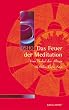 Das Feuer der Meditation: Vom Trubel des Alltags zu Stille, Tiefe, Sein