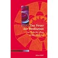 Das Feuer der Meditation: Vom Trubel des Alltags zu Stille, Tiefe, Sein
