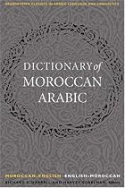 Dictionary of Moroccan Arabic Moroccan- English / English- Moroccan (Georgetown Classics in Arabic Language & Linguistics)