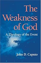 The Weakness of God: A Theology of the Event (Indiana Series in the Philosophy of Religion)