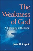 The Weakness of God: A Theology of the Event (Indiana Series in the Philosophy of Religion)