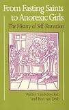 From Fasting Saints to Anorexic Girls: The History of Self-Starvation