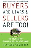 Buyers Are Liars & Sellers Are Too!: The Truth About Buying or Selling Your Home