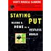 Staying Put: Making a Home in a Restless World