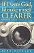 If I Were God, I'd Make Myself Clearer: Searching for Clarity in a World Full of Claims