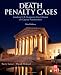 Death Penalty Cases, Third Edition: Leading U.S. Supreme Court Cases on Capital Punishment