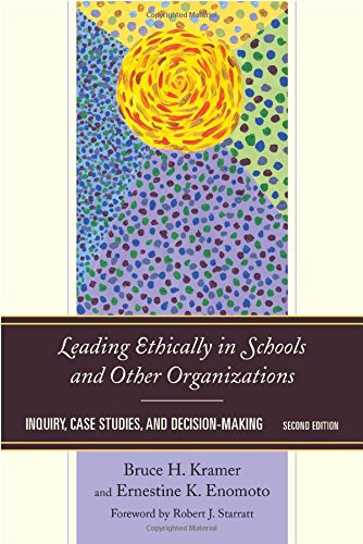 Leading Ethically in Schools and Other Organizations: Inquiry, Case Studies, and Decision-Making