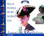 What People Wore During the American Revolution (Clothing, Costumes, and Uniforms Throughout American History)