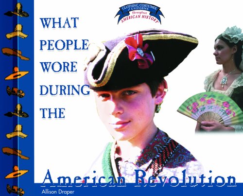 What People Wore During the American Revolution (Clothing, Costumes, and Uniforms Throughout American History)