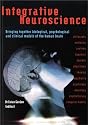 Integrative Neuroscience: Bringing Together Biological, Psychological and Clinical Models of the Human Brain