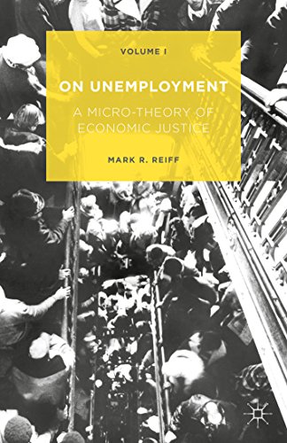 On Unemployment, Volume I: A Micro-Theory of Economic Justice: 1