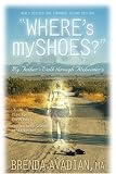 Where's My Shoes?: My Father's Walk Through Alzheimer's