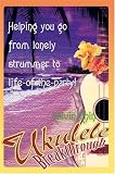 Ukulele Breakthrough: Helping You Go from Lonely Strummer to Life-of-the-party