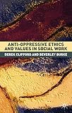 Anti-oppressive ethics and values in social work