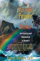 The Sacred Power of Huna: Spirituality and Shamanism in Hawaii