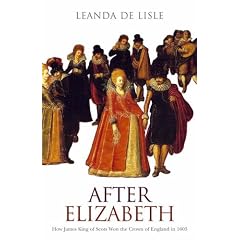 After Elizabeth: How James King of Scots Won the Crown of England in 1603