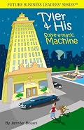 Tyler & His Solve-a-Matic Machine- Winner in the 2007 Excellent Books Category from the Prestigious iParenting Media (Future Business Leaders' Series?)