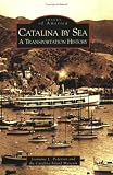 Catalina by Sea: A Transportation History (CA) (Images of America)