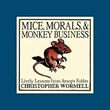 Mice, morals, & monkey business : lively lessons from Aesop's Fables