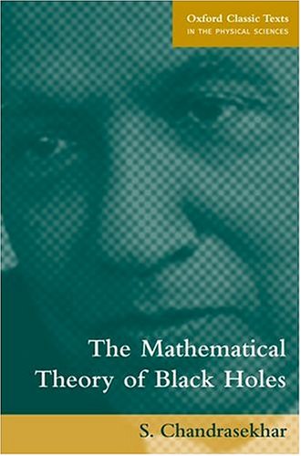 The Mathematical Theory of Black Holes (Oxford Classic Texts in the Physical Sciences)