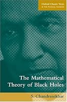 The Mathematical Theory of Black Holes (Oxford Classic Texts in the Physical Sciences)
