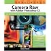 Real World Camera Raw with Adobe Photoshop CS