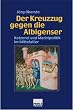 Der Kreuzzug gegen die Albigenser. Ketzerei und Machtpolitik im Mittelalter