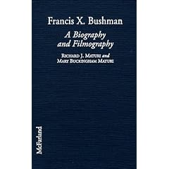 Francis X. Bushman: A Biography and Filmography