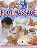 Foot Massage: Simple Ways to Revive, Soothe, Pamper and Feel Fabulous All Over